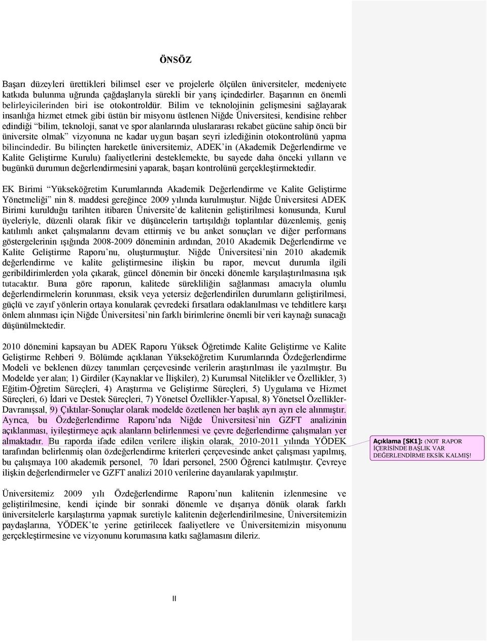 Bilim ve teknolojinin geliģmesini sağlayarak insanlığa hizmet etmek gibi üstün bir misyonu üstlenen Niğde Üniversitesi, kendisine rehber edindiği bilim, teknoloji, sanat ve spor alanlarında