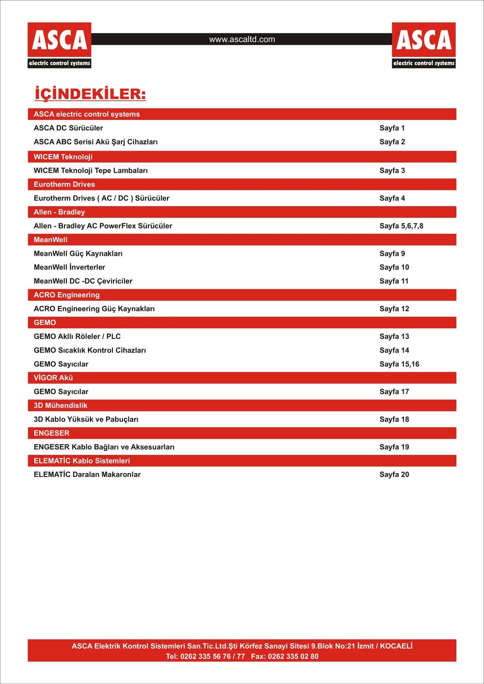 Drives ( A / D ) Sürücüler Sayfa 4 Allen - radley Allen - radley A PowerFlex Sürücüler Sayfa 5,6,7,8 MeanWell MeanWell Güç Kaynaklarý Sayfa 9 MeanWell Ýnverterler Sayfa 10 MeanWell D -D