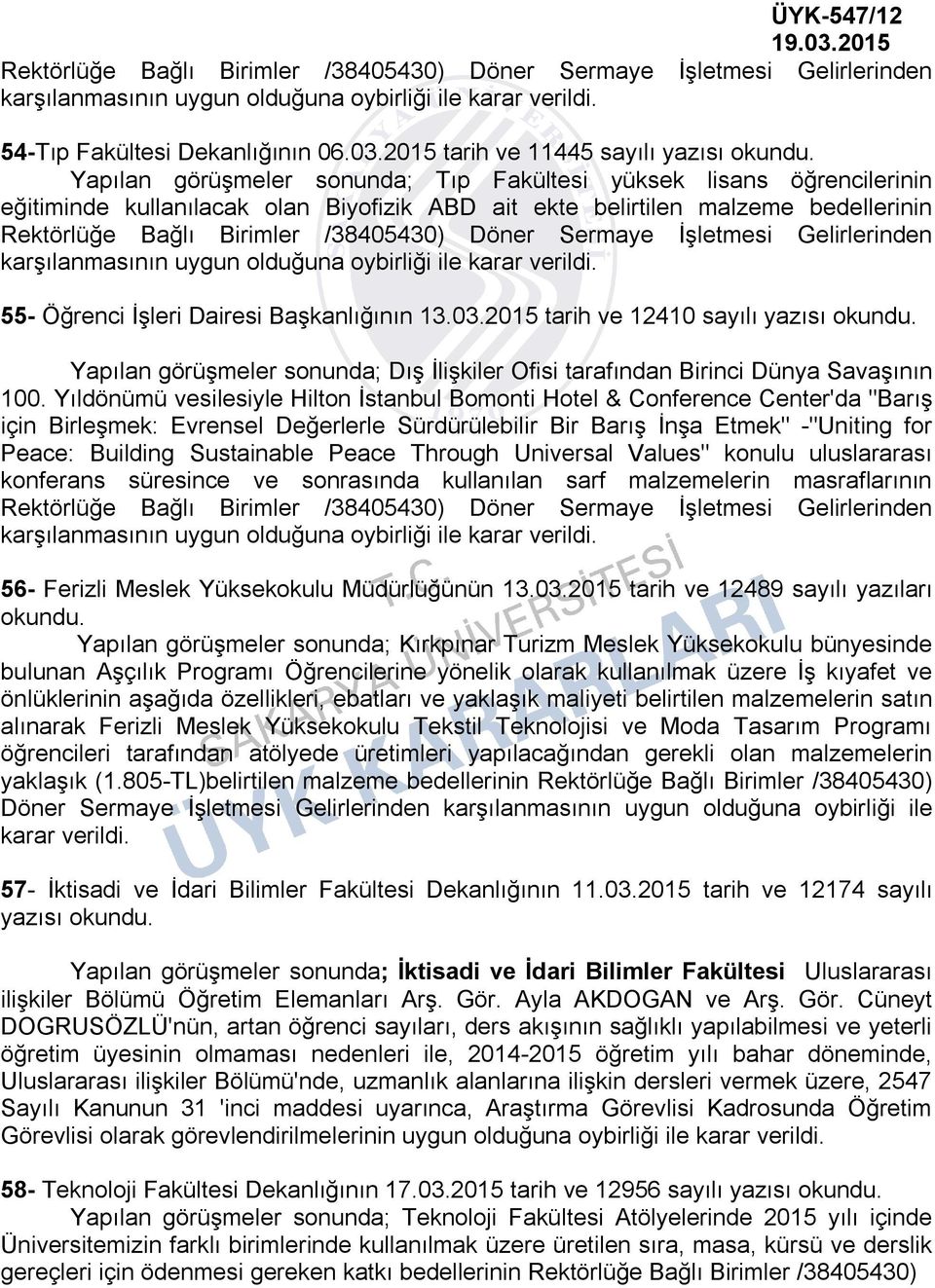 Bağlı Birimler /38405430) Döner Sermaye İşletmesi Gelirlerinden karşılanmasının uygun olduğuna oybirliği ile 55- Öğrenci İşleri Dairesi Başkanlığının 13.03.