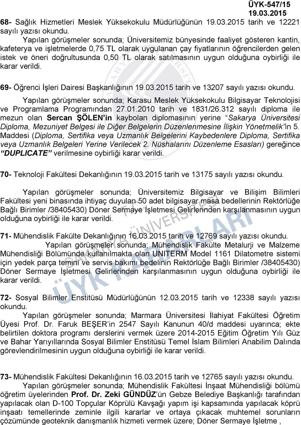 13207 sayılı yazısı Yapılan görüşmeler sonunda; Karasu Meslek Yüksekokulu Bilgisayar Teknolojisi ve Programlama Programından 27.01.2010 tarih ve 1831/26.