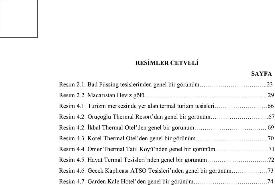 Korel Thermal Otel den genel bir görünüm....70 Resim 4.4. Ömer Thermal Tatil Köyü nden genel bir görünüm..71 Resim 4.5.