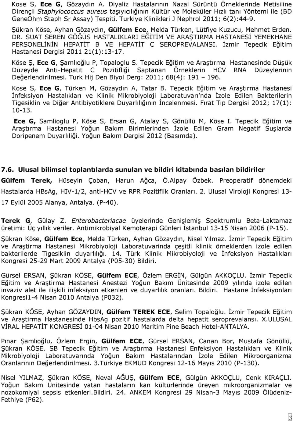 Turkiye Klinikleri J Nephrol 2011; 6(2):44-9. ġükran Köse, Ayhan Gözaydın, Gülfem Ece, Melda Türken, Lütfiye Kuzucu, Mehmet Erden. DR.