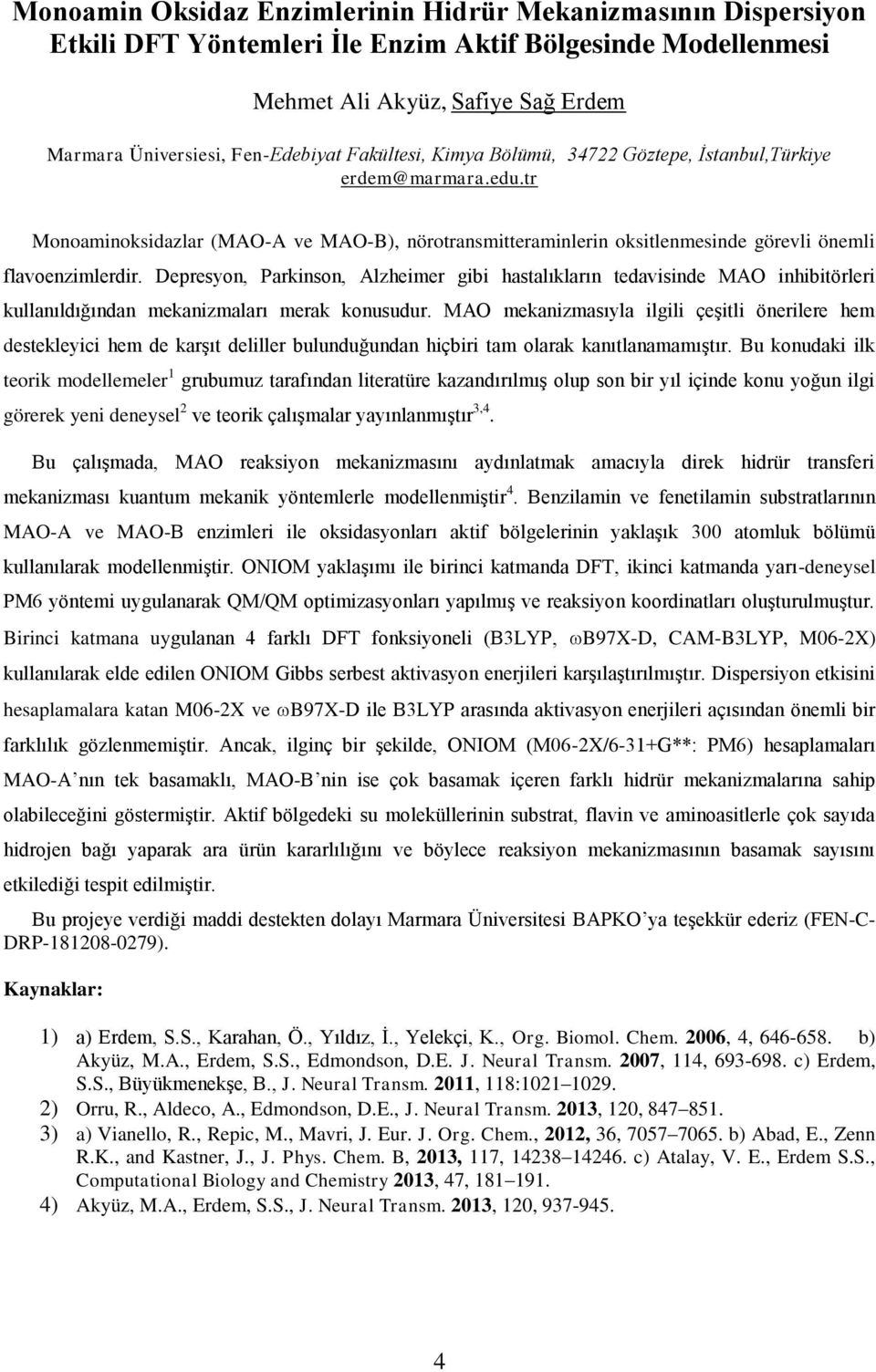 Depresyon, Parkinson, Alzheimer gibi hastalıkların tedavisinde MA inhibitörleri kullanıldığından mekanizmaları merak konusudur.