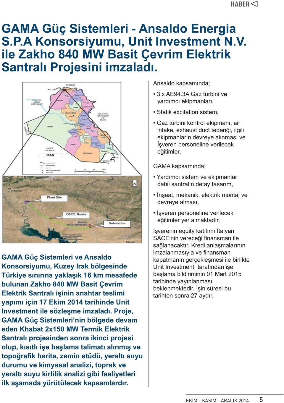 verilecek eğitimler, GAMA kapsamında; Yardımcı sistem ve ekipmanlar dahil santralın detay tasarım, İnşaat, mekanik, elektrik montaj ve devreye alması, İşveren personeline verilecek eğitimler yer