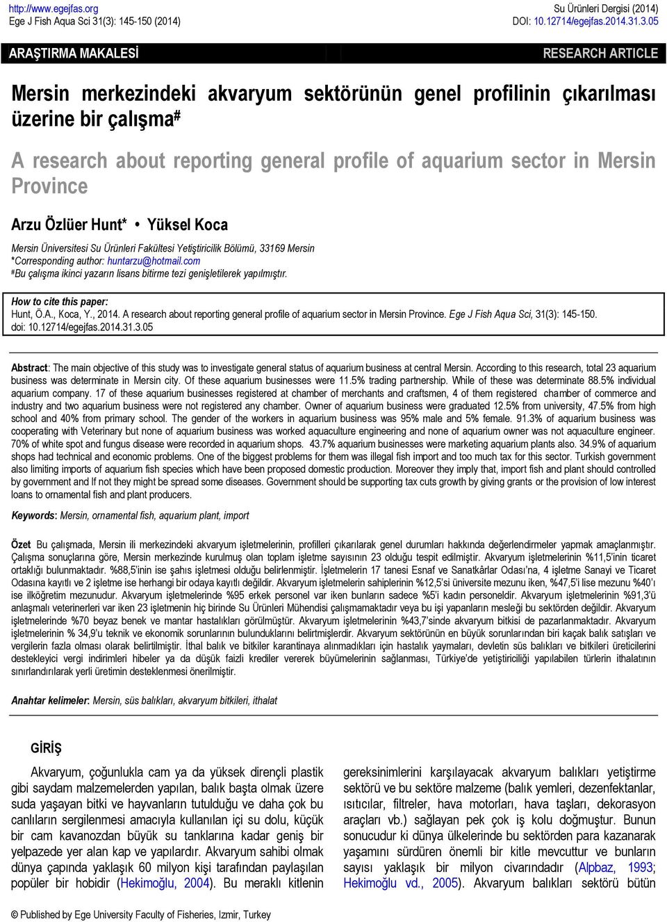 reporting general profile of aquarium sector in Mersin Province Arzu Özlüer Hunt* Yüksel Koca Mersin Üniversitesi Su Ürünleri Fakültesi Yetiştiricilik Bölümü, 33169 Mersin *Corresponding author: