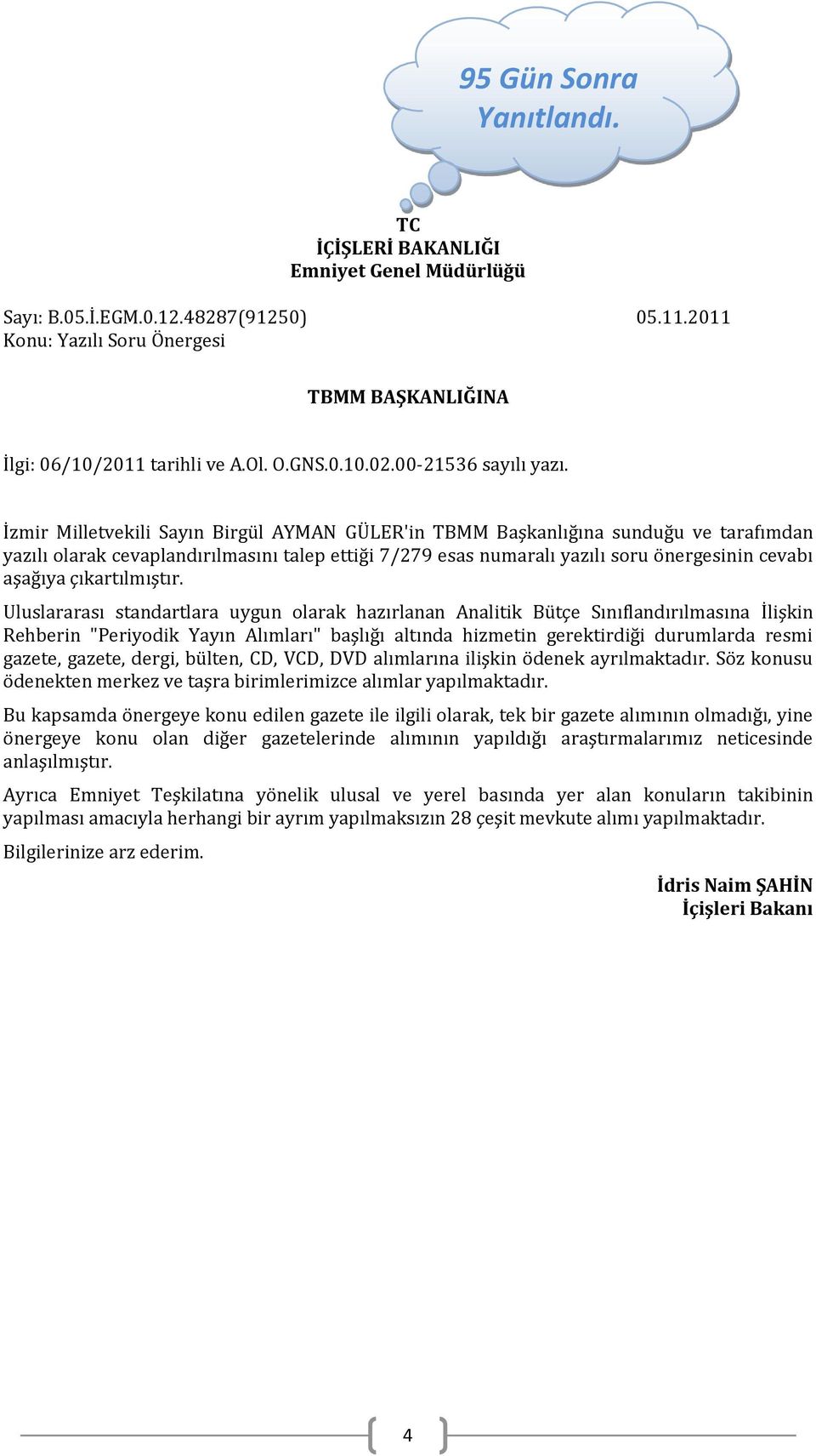 İzmir Milletvekili Sayın Birgül AYMAN GÜLER'in TBMM Başkanlığına sunduğu ve tarafımdan yazılı olarak cevaplandırılmasını talep ettiği 7/279 esas numaralı yazılı soru önergesinin cevabı aşağıya