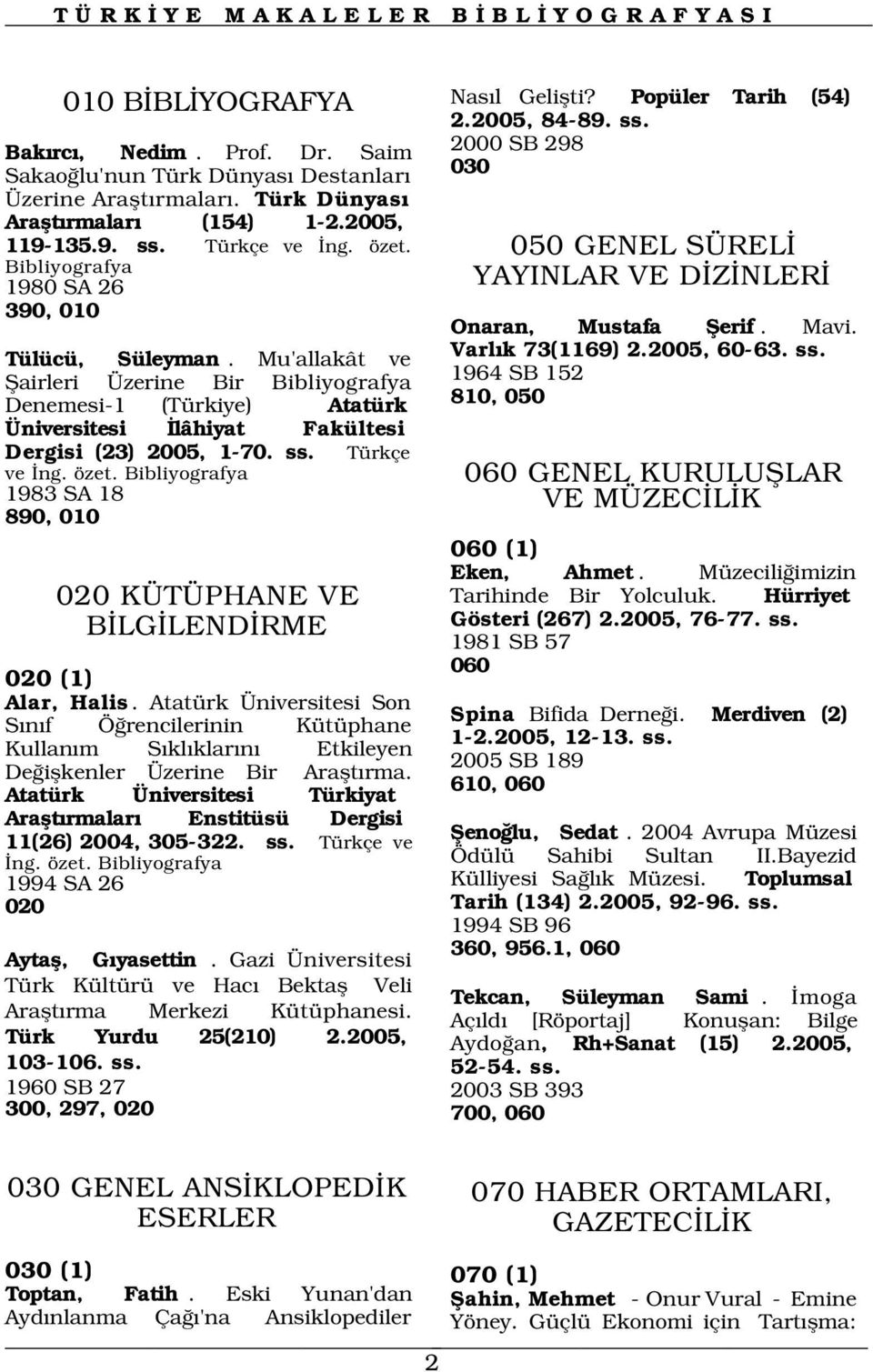 ss. Türkçe ve ng. özet. 1983 SA 18 890, 010 020 KÜTÜPHANE VE B LG LEND RME 020 (1) Alar, Halis.