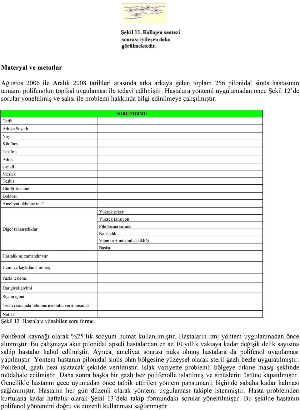 SORU FORMU Tarih Adı ve Soyadı Yaş Kilo/boy Telefon Adres e-mail Meslek Teşhis Gittiği hastane Doktoru Ameliyat oldunuz mu?