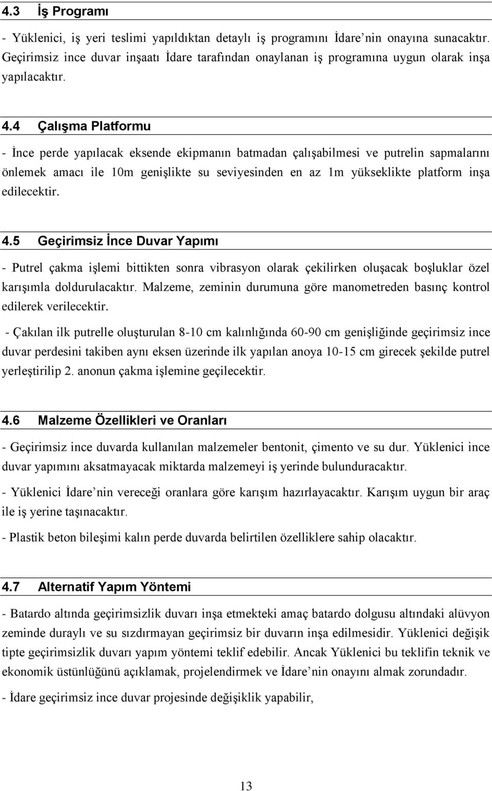 4 Çalışma Platformu - İnce perde yapılacak eksende ekipmanın batmadan çalışabilmesi ve putrelin sapmalarını önlemek amacı ile 10m genişlikte su seviyesinden en az 1m yükseklikte platform inşa