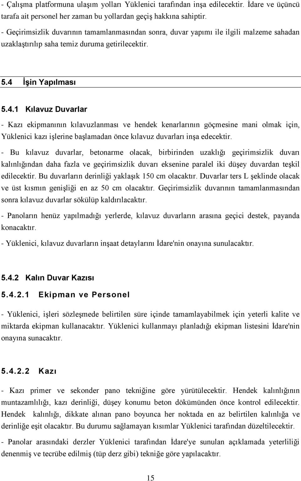 İşin Yapılması 5.4.1 Kılavuz Duvarlar - Kazı ekipmanının kılavuzlanması ve hendek kenarlarının göçmesine mani olmak için, Yüklenici kazı işlerine başlamadan önce kılavuz duvarları inşa edecektir.