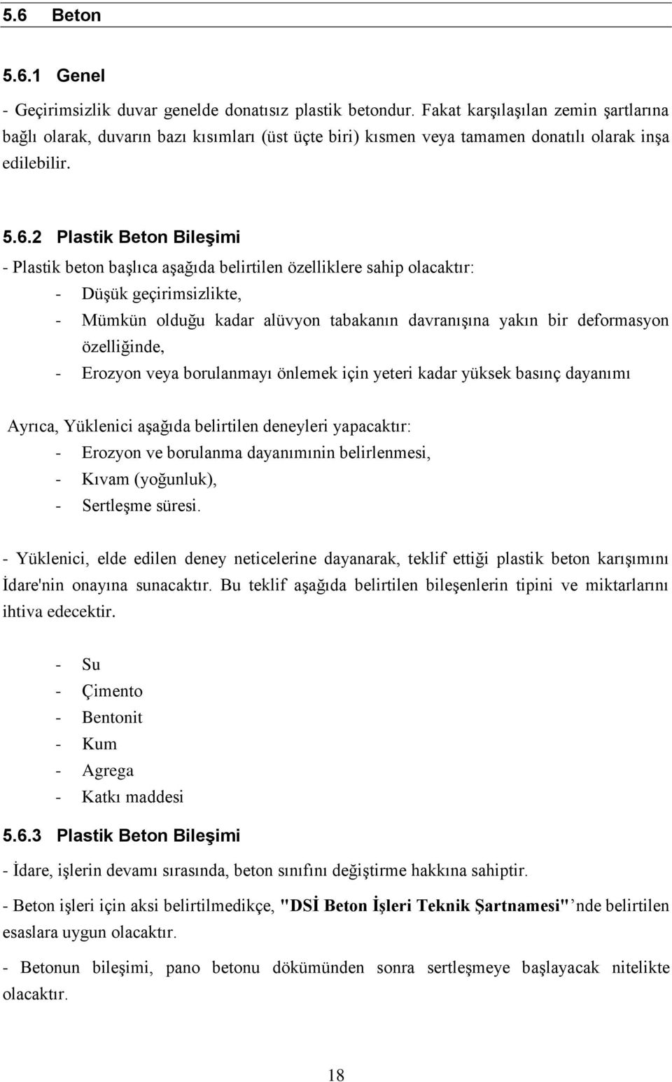 2 Plastik Beton Bileşimi - Plastik beton başlıca aşağıda belirtilen özelliklere sahip olacaktır: - Düşük geçirimsizlikte, - Mümkün olduğu kadar alüvyon tabakanın davranışına yakın bir deformasyon