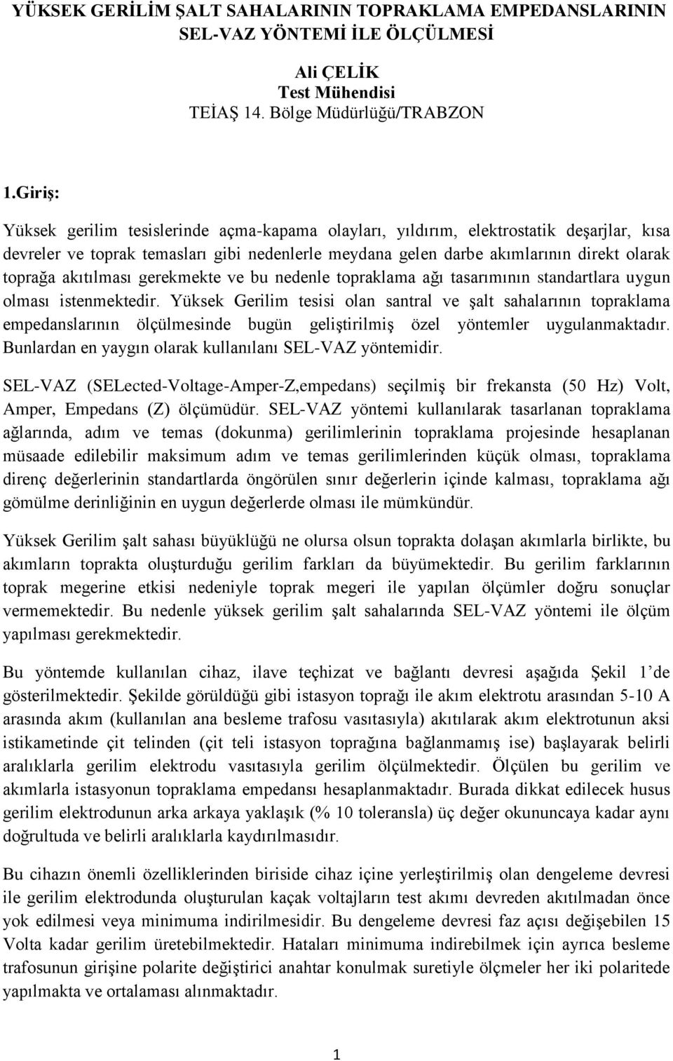 akıtılması gerekmekte ve bu nedenle topraklama ağı tasarımının standartlara uygun olması istenmektedir.