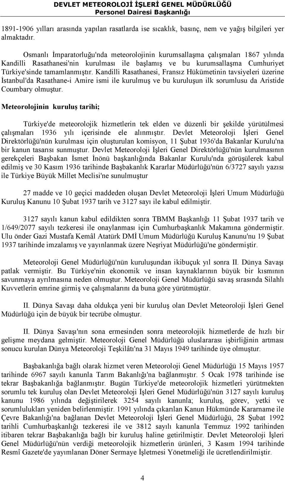 Kandilli Rasathanesi, Fransız Hükümetinin tavsiyeleri üzerine Đstanbul'da Rasathane-i Amire ismi ile kurulmuş ve bu kuruluşun ilk sorumlusu da Aristide Coumbary olmuştur.