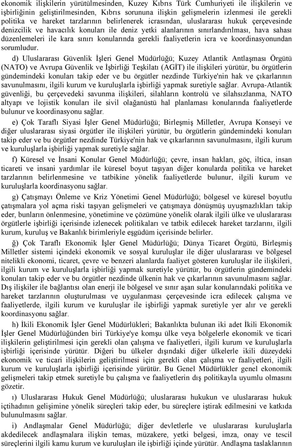 konularında gerekli faaliyetlerin icra ve koordinasyonundan sorumludur.