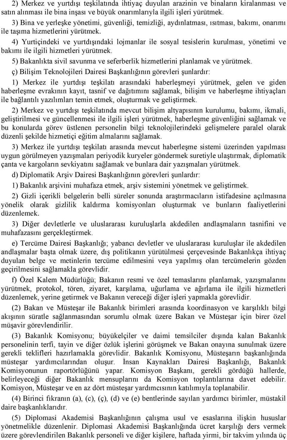 4) Yurtiçindeki ve yurtdışındaki lojmanlar ile sosyal tesislerin kurulması, yönetimi ve bakımı ile ilgili hizmetleri yürütmek.