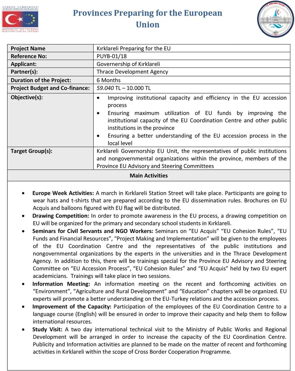 000 TL Improving institutional capacity and efficiency in the EU accession process Ensuring maximum utilization of EU funds by improving the institutional capacity of the EU Coordination Centre and