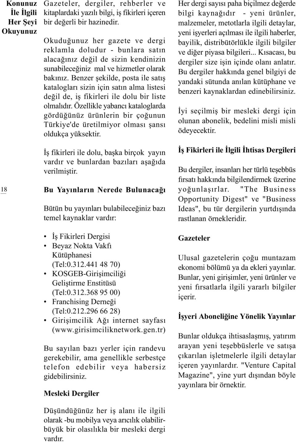 Benzer þekilde, posta ile satýþ kataloglarý sizin için satýn alma listesi deðil de, iþ fikirleri ile dolu bir liste olmalýdýr.