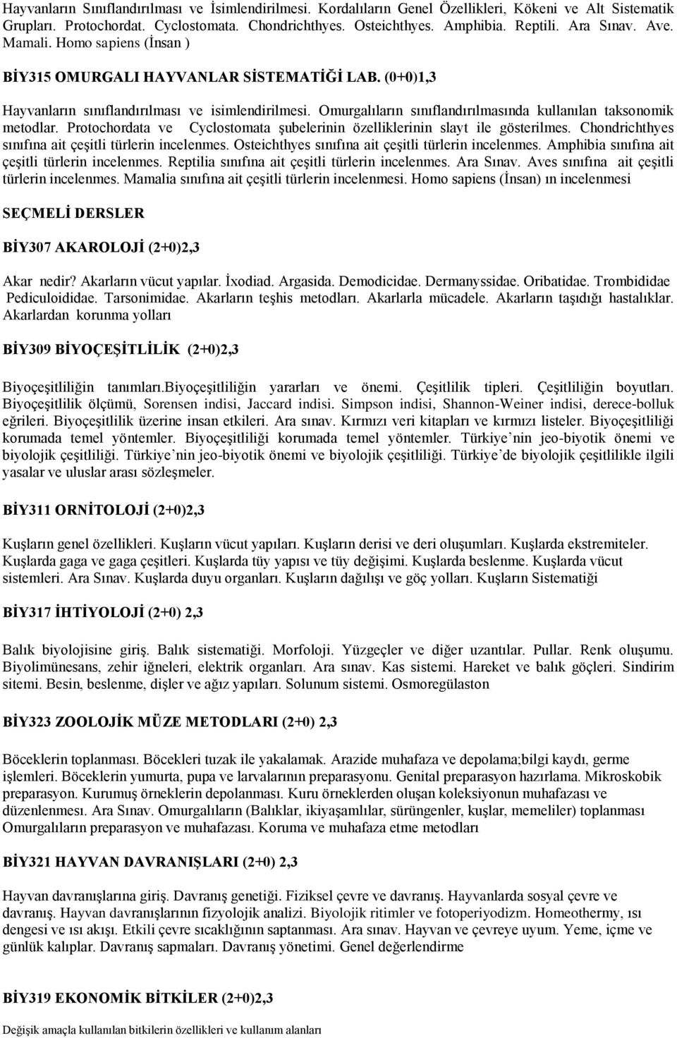 Omurgalıların sınıflandırılmasında kullanılan taksonomik metodlar. Protochordata ve Cyclostomata şubelerinin özelliklerinin slayt ile gösterilmes.