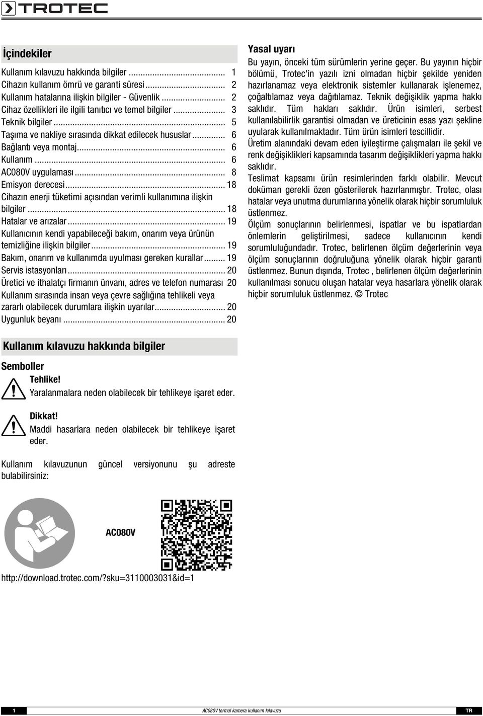 .. 6 AC080V uygulaması... 8 Emisyon derecesi... 18 Cihazın enerji tüketimi açısından verimli kullanımına ilişkin bilgiler... 18 Hatalar ve arızalar.