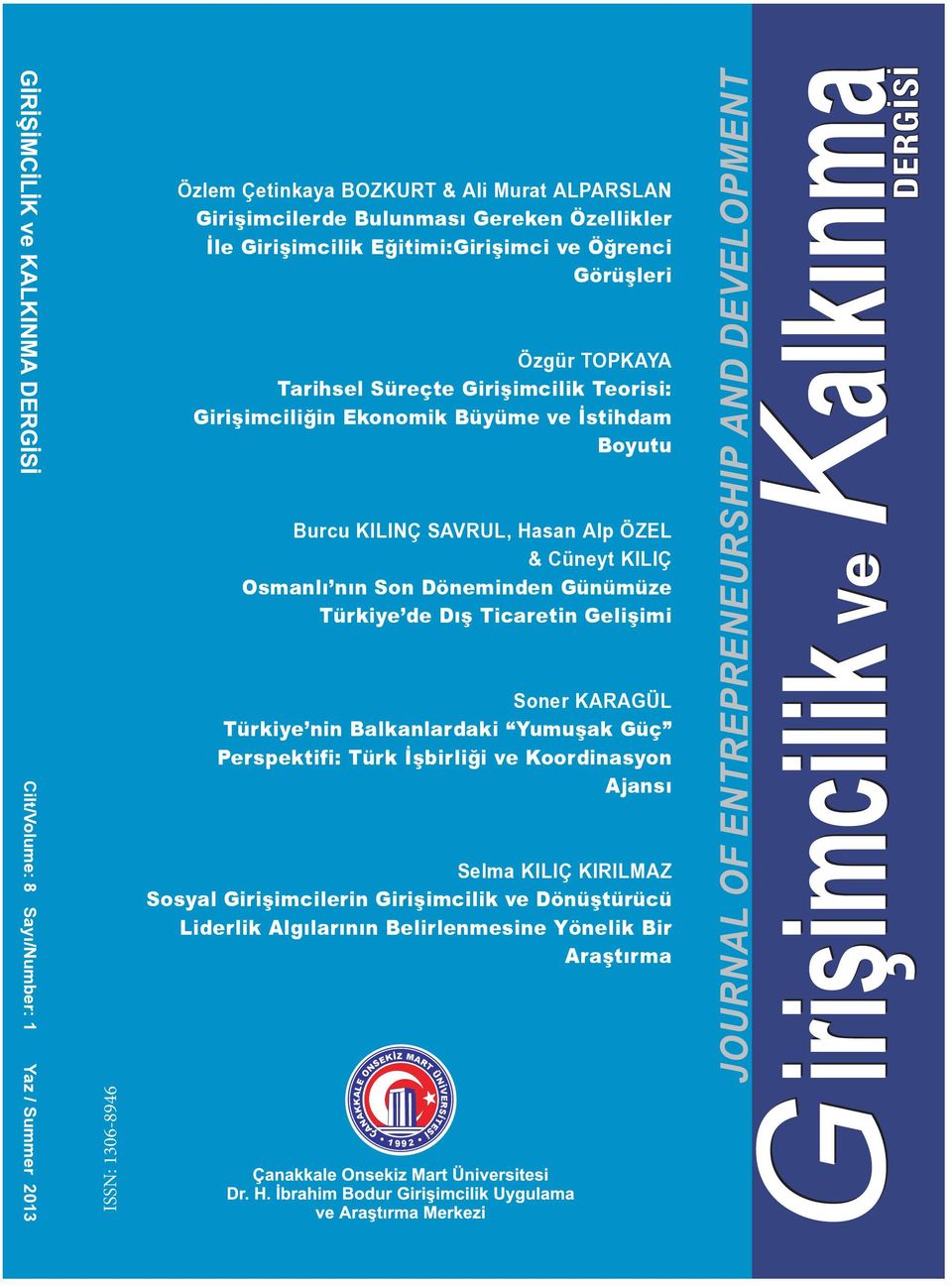 Ticaretin Gelişimi Cilt/Volume: 8 Sayı/Number: 1 Yaz / Summer 2013 ISSN: 1306-8946 Soner KARAGÜL Türkiye nin Balkanlardaki Yumuşak Güç Perspektifi: Türk İşbirliği ve