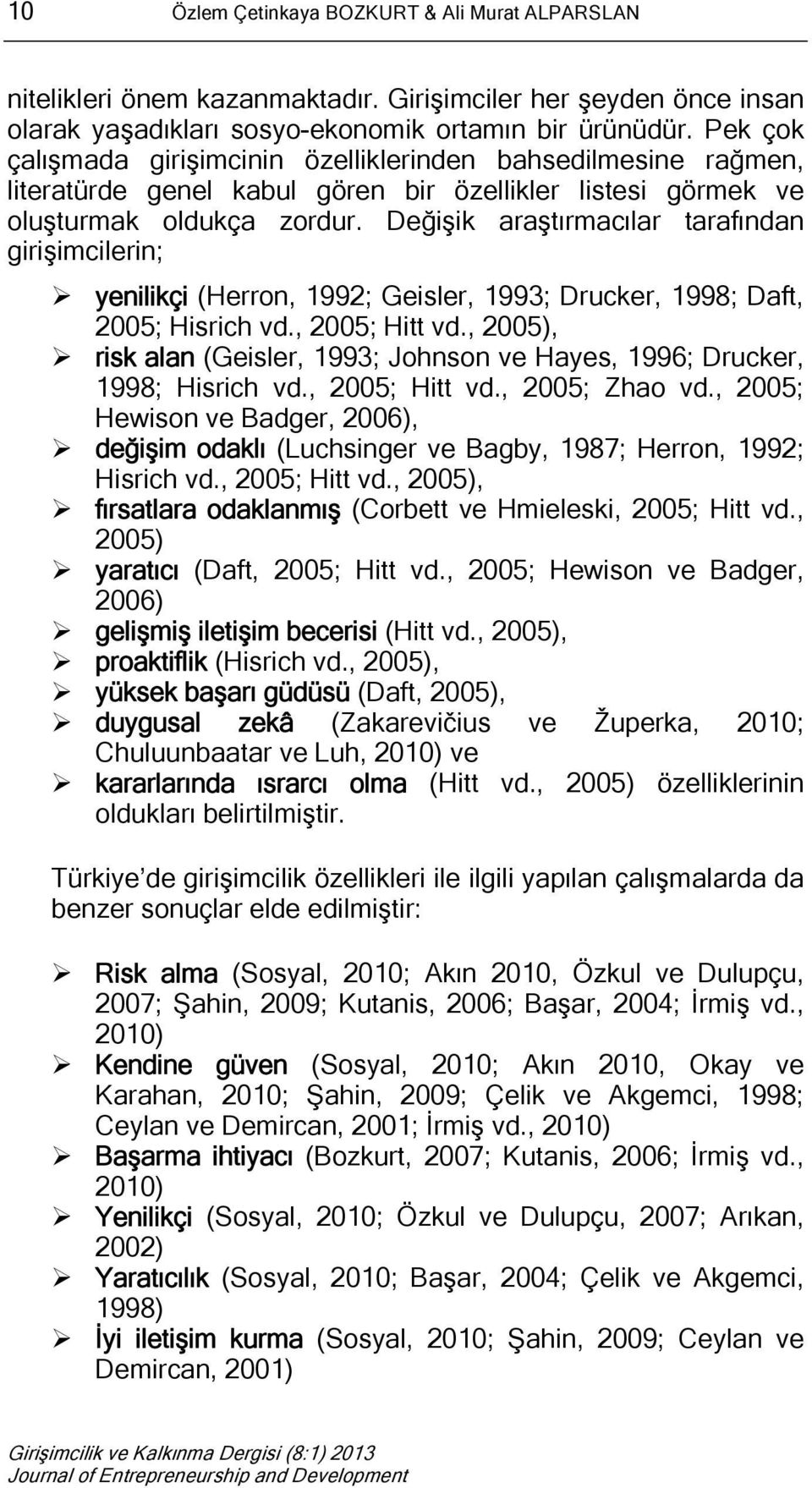 Değişik araştırmacılar tarafından girişimcilerin; yenilikçi (Herron, 1992; Geisler, 1993; Drucker, 1998; Daft, 2005; Hisrich vd., 2005; Hitt vd.