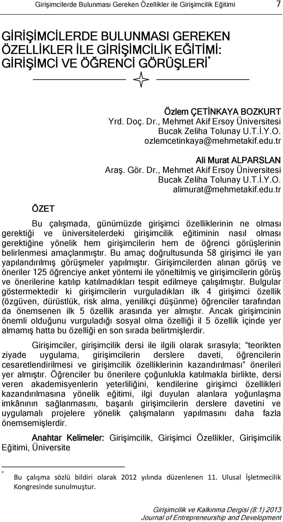 edu.tr ÖZET Bu çalışmada, günümüzde girişimci özelliklerinin ne olması gerektiği ve üniversitelerdeki girişimcilik eğitiminin nasıl olması gerektiğine yönelik hem girişimcilerin hem de öğrenci