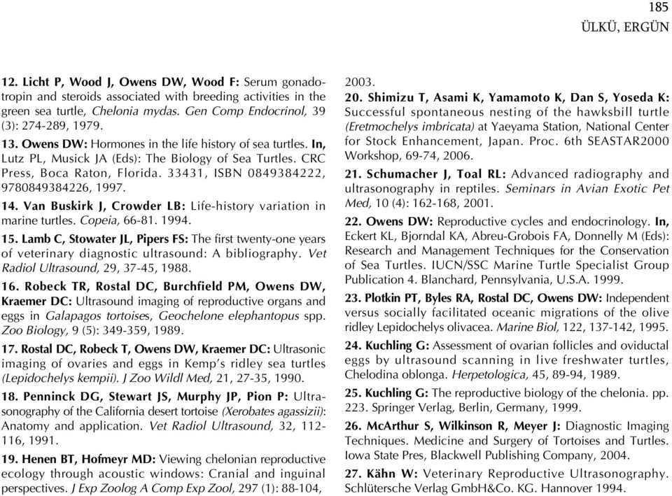 33431, ISBN 0849384222, 9780849384226, 1997. 14. Van Buskirk J, Crowder LB: Life-history variation in marine turtles. Copeia, 66-81. 1994. 15.