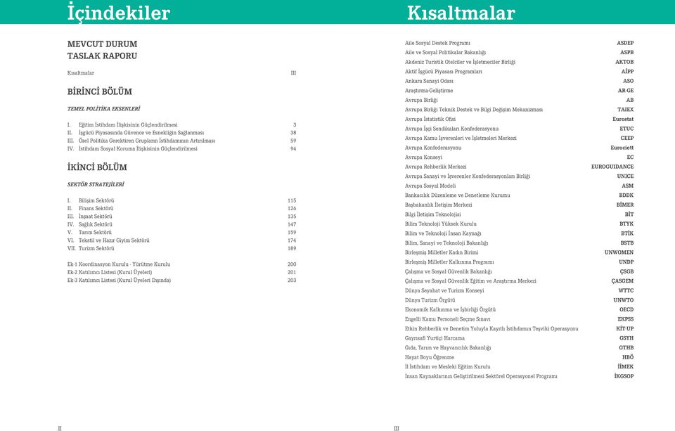 Sağlık Sektörü 147 V. Tarım Sektörü 159 VI. Tekstil ve Hazır Giyim Sektörü 174 VII.