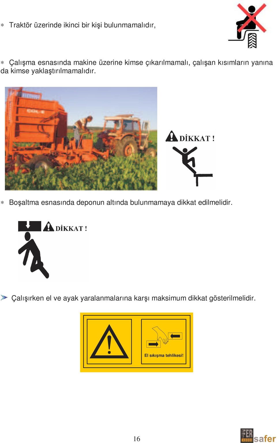 Boşaltma esnasında deponun altında bulunmamaya dikkat edilmelidir.