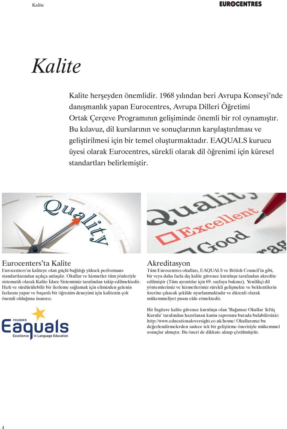 EAQUALS kurucu üyesi olarak Eurocentres, sürekli olarak dil öğrenimi için küresel standartları belirlemiştir.