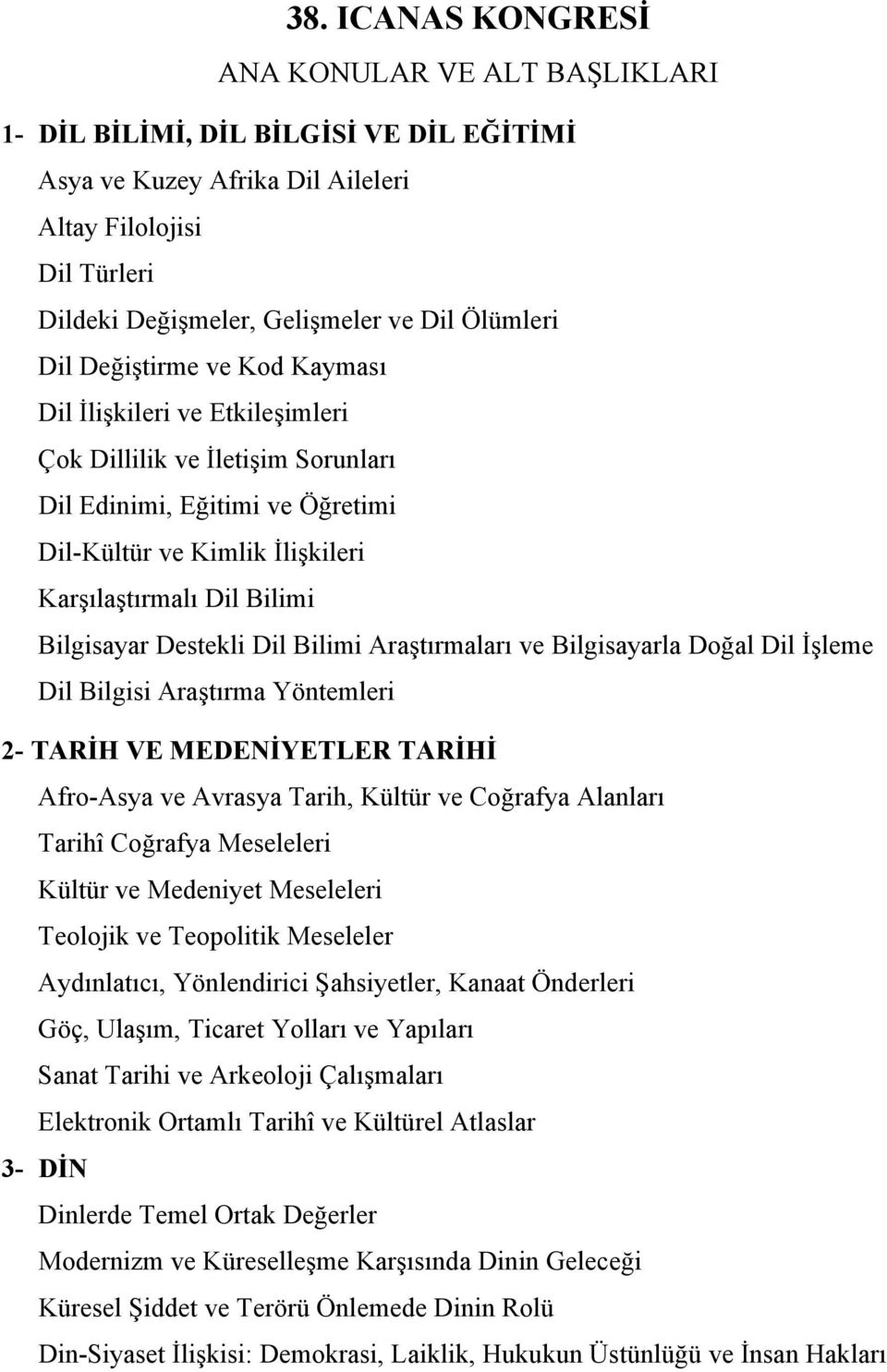 Bilgisayar Destekli Dil Bilimi Araştırmaları ve Bilgisayarla Doğal Dil İşleme Dil Bilgisi Araştırma Yöntemleri 2- TARİH VE MEDENİYETLER TARİHİ Afro-Asya ve Avrasya Tarih, Kültür ve Coğrafya Alanları