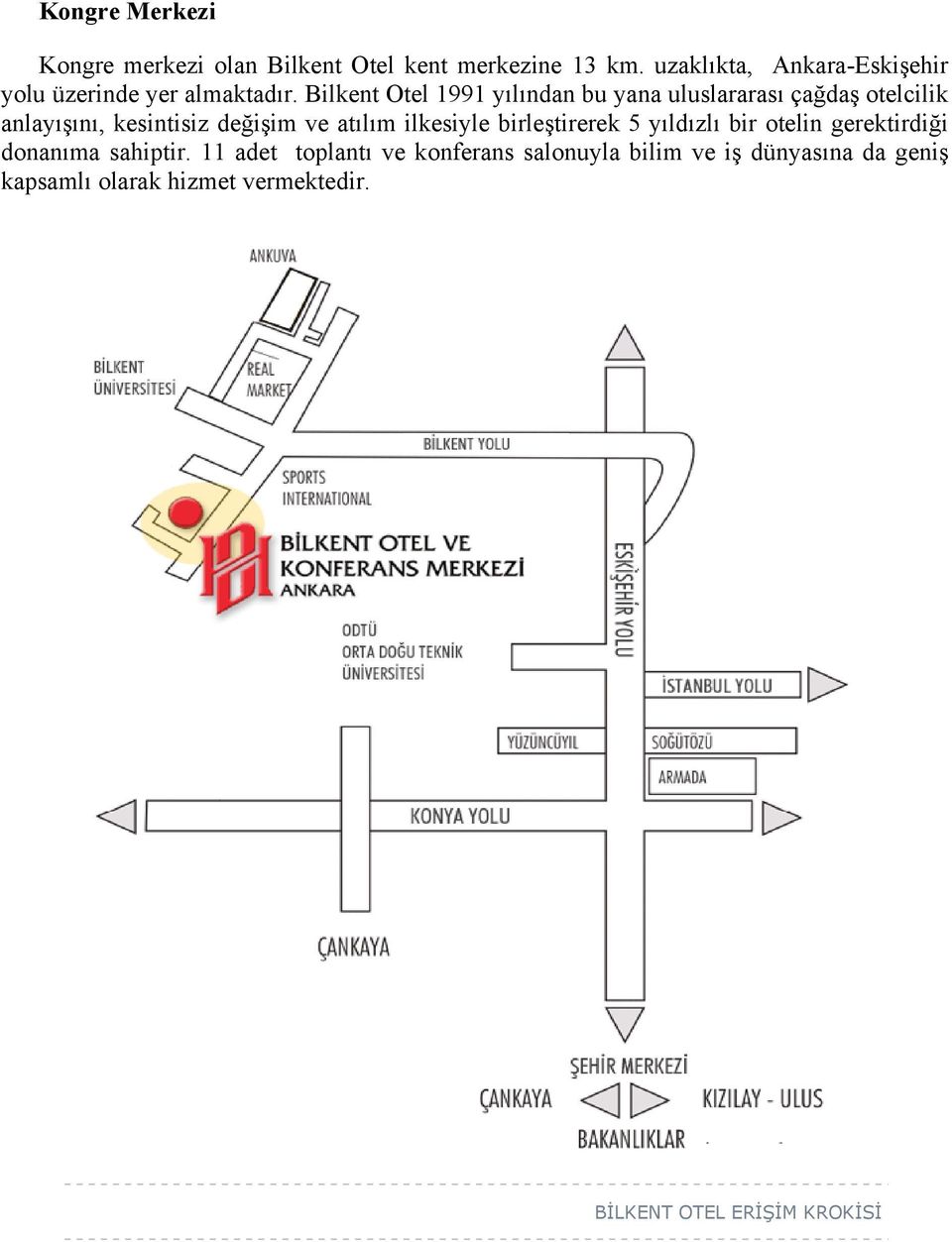 Bilkent Otel 1991 yılından bu yana uluslararası çağdaş otelcilik anlayışını, kesintisiz değişim ve atılım
