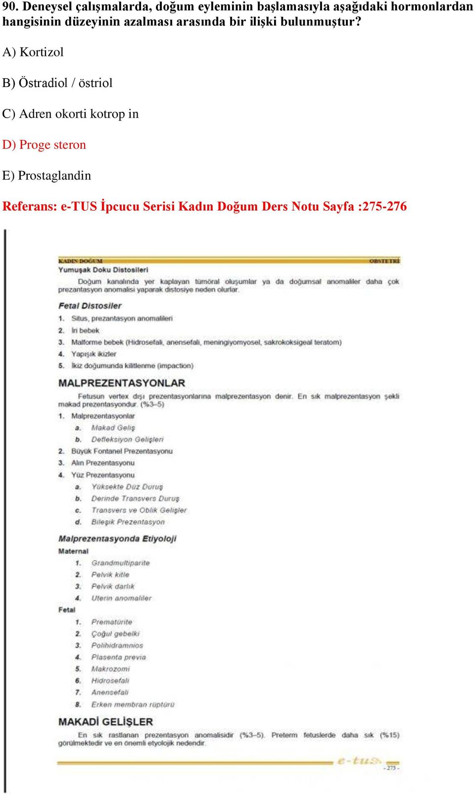 A) Kortizol B) Östradiol / östriol C) Adren okorti kotrop in D) Proge