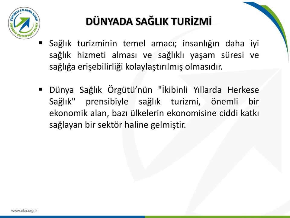 Dünya Sağlık Örgütü nün "İkibinli Yıllarda Herkese Sağlık" prensibiyle sağlık turizmi,