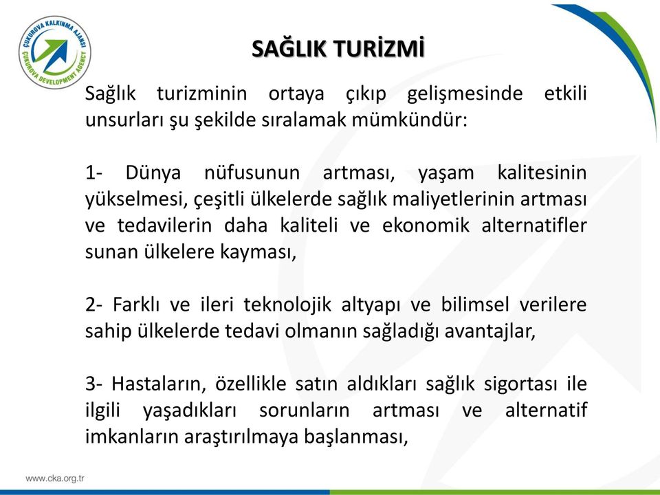 ülkelere kayması, 2- Farklı ve ileri teknolojik altyapı ve bilimsel verilere sahip ülkelerde tedavi olmanın sağladığı avantajlar, 3-