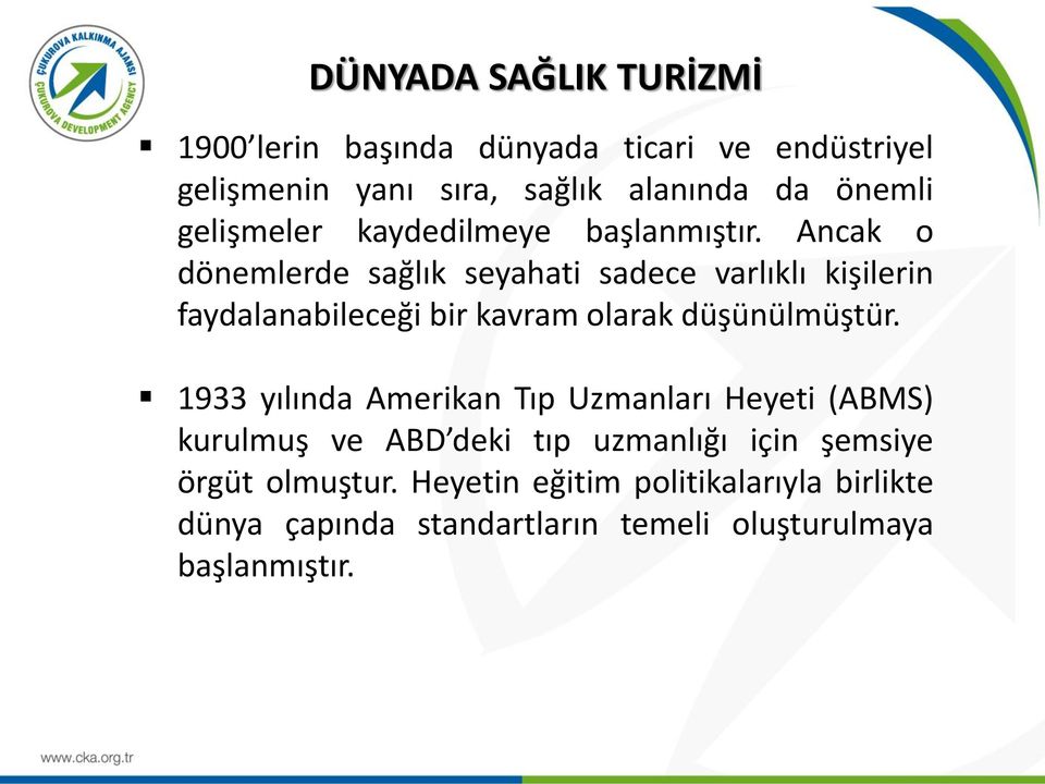 Ancak o dönemlerde sağlık seyahati sadece varlıklı kişilerin faydalanabileceği bir kavram olarak düşünülmüştür.