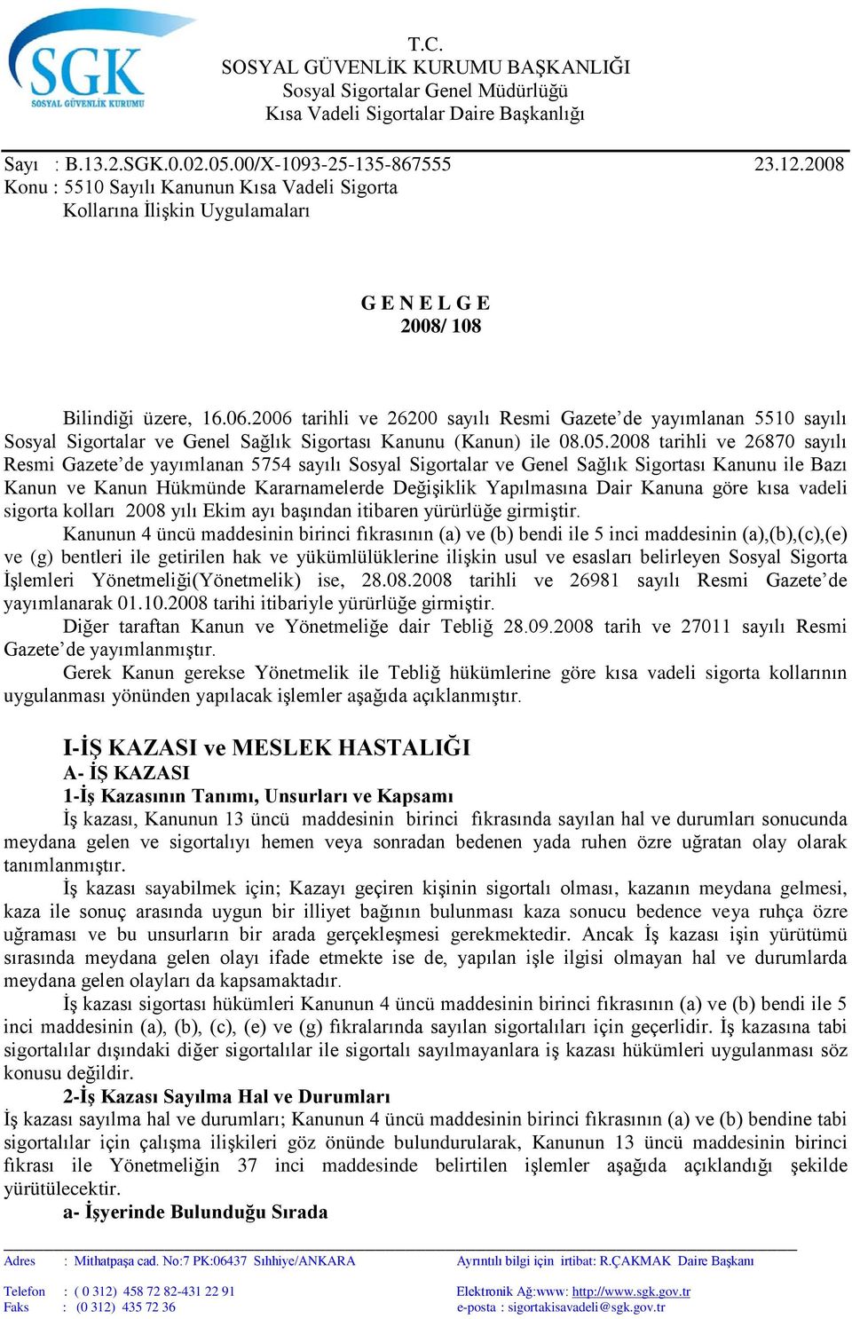 2008 tarihli ve 26870 sayılı Resmi Gazete de yayımlanan 5754 sayılı Sosyal Sigortalar ve Genel Sağlık Sigortası Kanunu ile Bazı Kanun ve Kanun Hükmünde Kararnamelerde Değişiklik Yapılmasına Dair