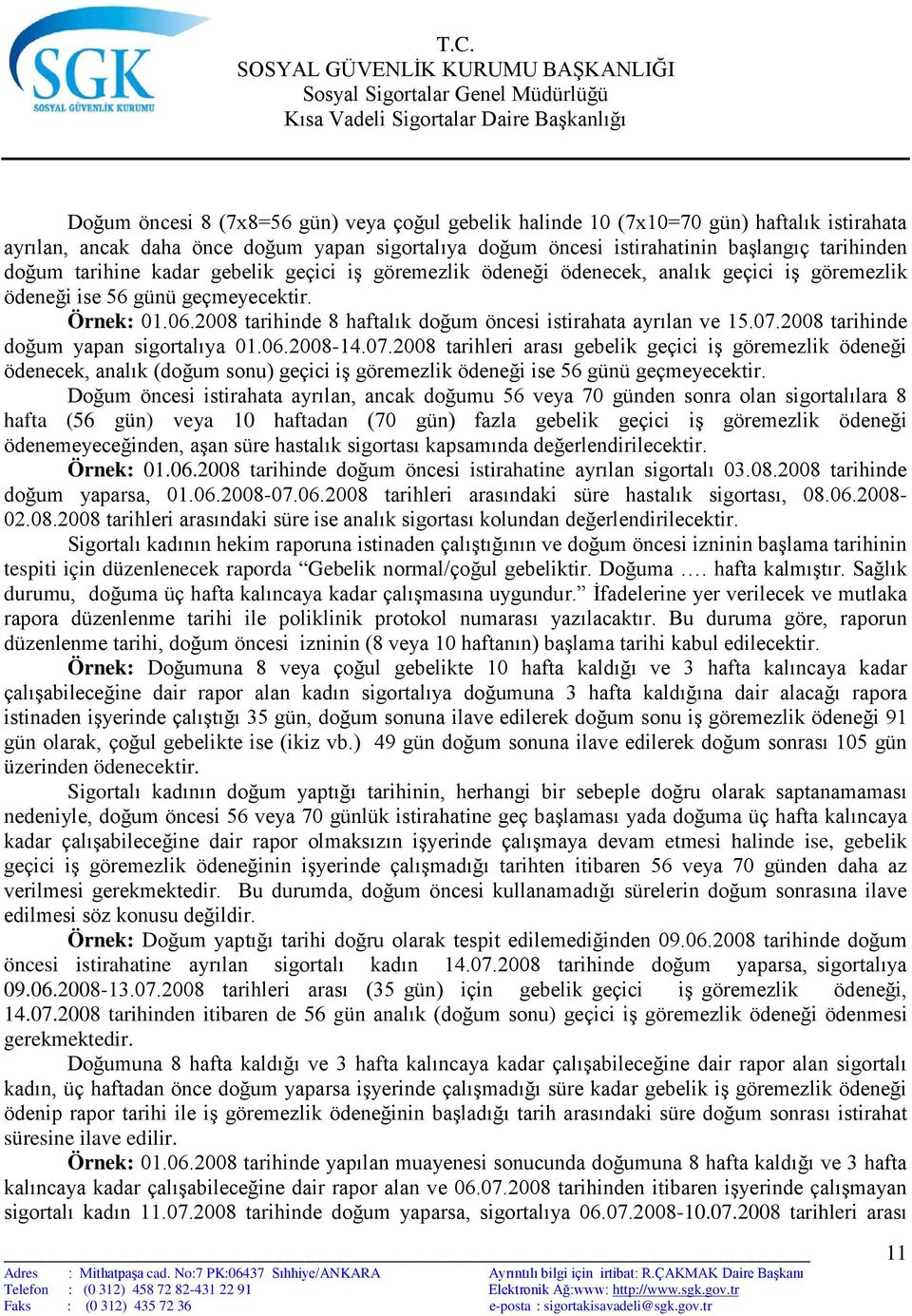 2008 tarihinde 8 haftalık doğum öncesi istirahata ayrılan ve 15.07.