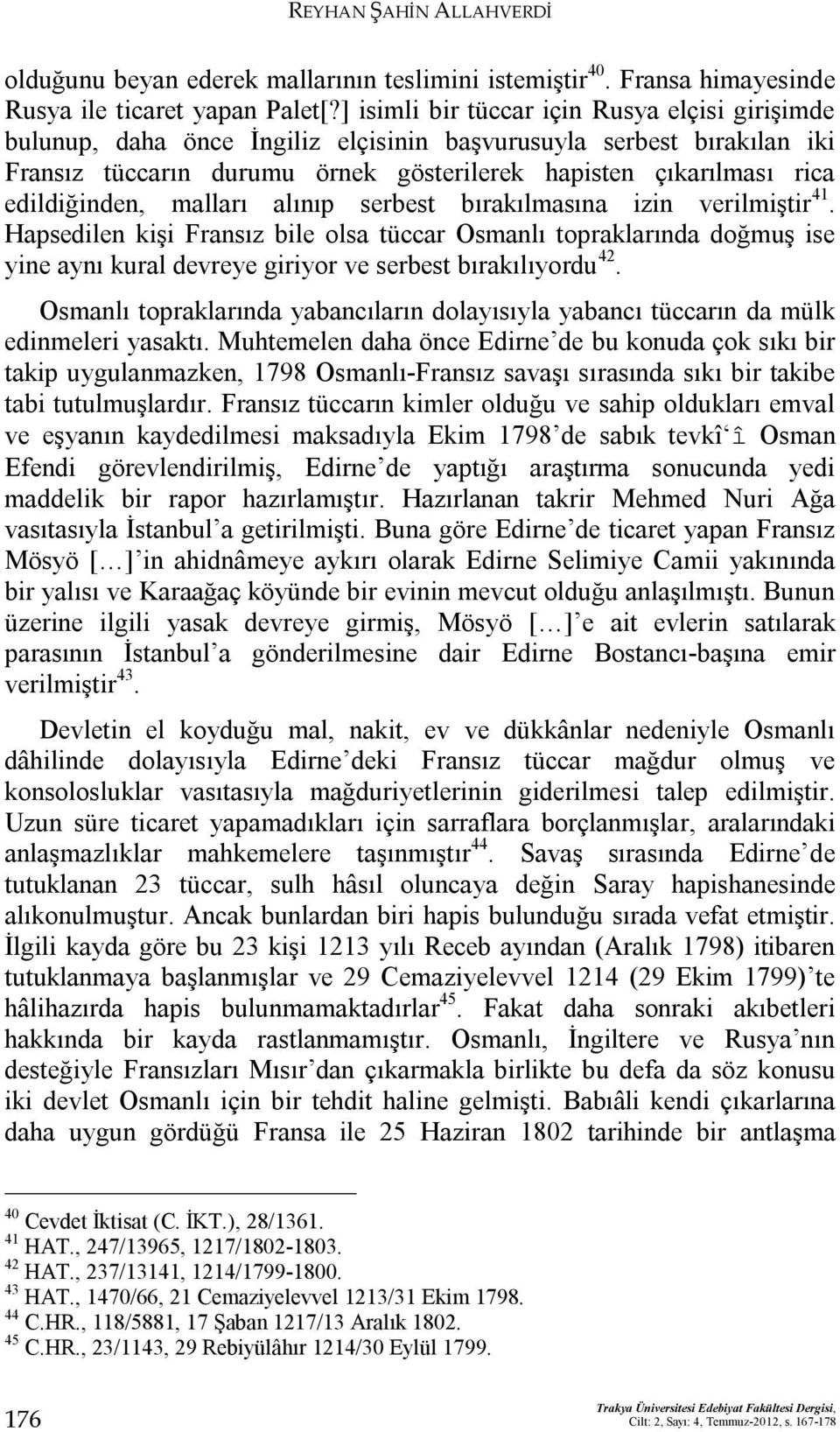 edildiğinden, malları alınıp serbest bırakılmasına izin verilmiştir 41.