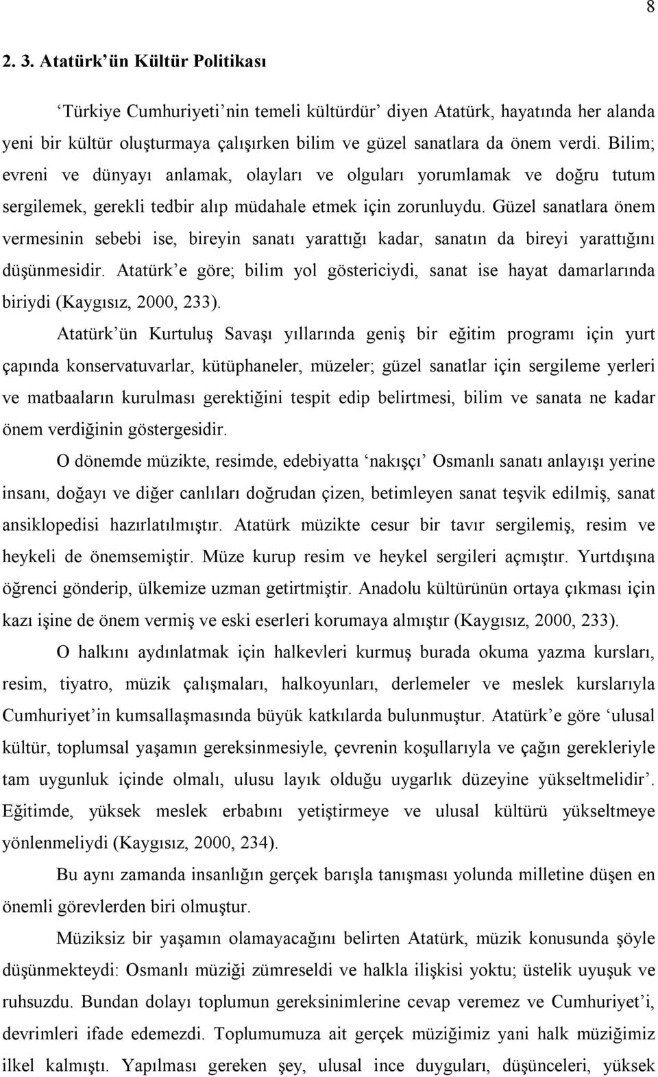 Güzel sanatlara önem vermesinin sebebi ise, bireyin sanatı yarattığı kadar, sanatın da bireyi yarattığını düşünmesidir.