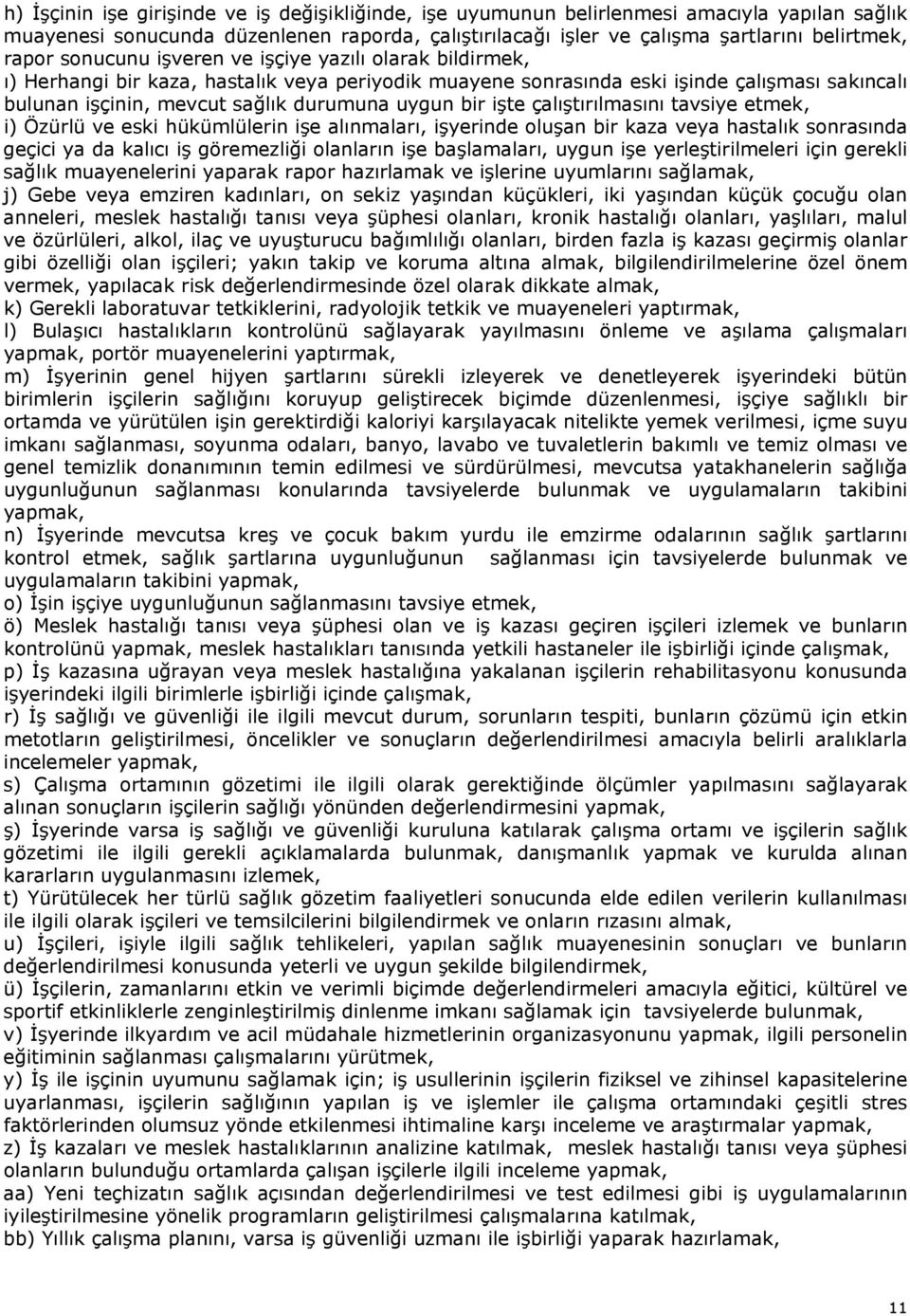 işte çalıştırılmasını tavsiye etmek, i) Özürlü ve eski hükümlülerin işe alınmaları, işyerinde oluşan bir kaza veya hastalık sonrasında geçici ya da kalıcı iş göremezliği olanların işe başlamaları,