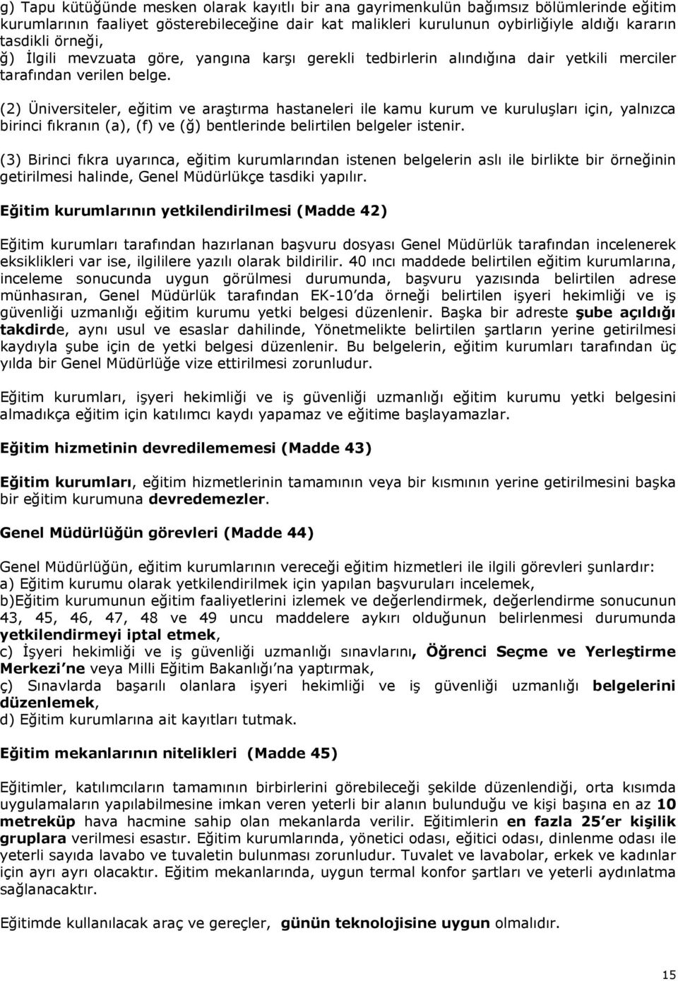 (2) Üniversiteler, eğitim ve araştırma hastaneleri ile kamu kurum ve kuruluşları için, yalnızca birinci fıkranın (a), (f) ve (ğ) bentlerinde belirtilen belgeler istenir.