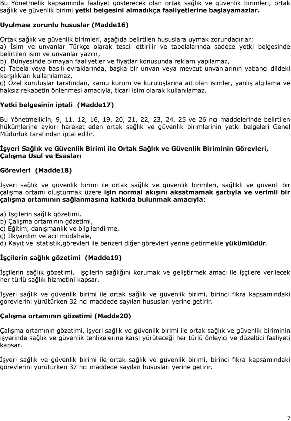 yetki belgesinde belirtilen isim ve unvanlar yazılır, b) Bünyesinde olmayan faaliyetler ve fiyatlar konusunda reklam yapılamaz, c) Tabela veya basılı evraklarında, başka bir unvan veya mevcut