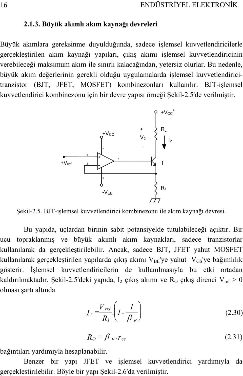 maksimum akım ile sınırlı kalacaından, yetersiz olurlar. Bu nedenle, büyük akım deerlerinin gerekli olduu uygulamalarda ilemsel kuvvetlendiricitranzistor (BJT, JFET, MOSFET) kombinezonları kullanılır.