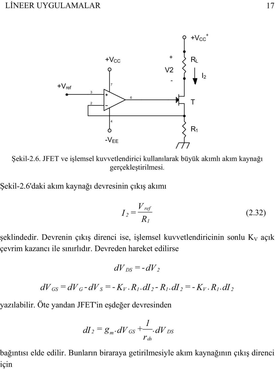 Devrenin çıkı direnci ise, ilemsel kuvvetlendiricinin sonlu K V açık çevrim kazancı ile sınırlıdır.