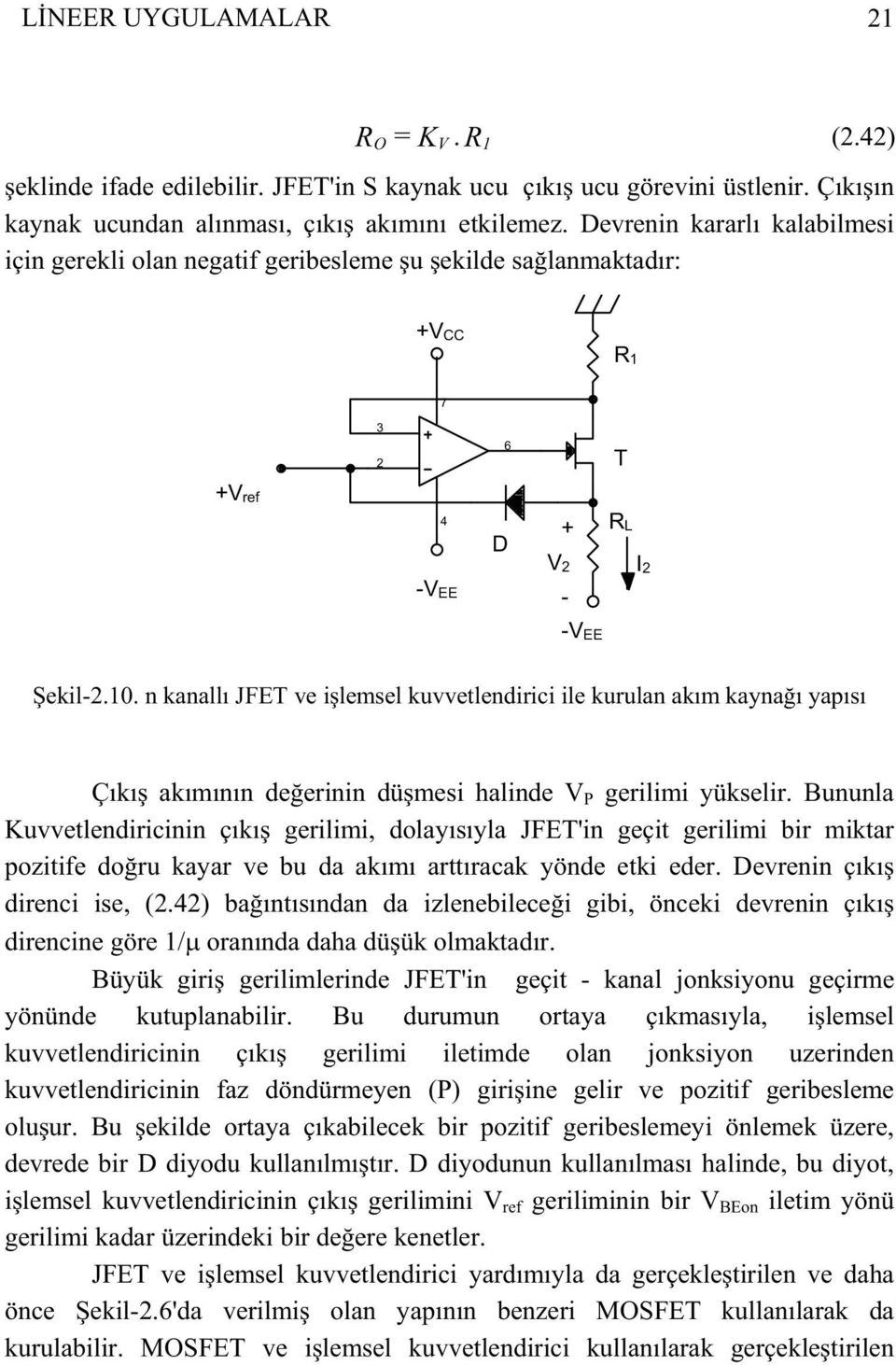 n kanallı JFET ve ilemsel kuvvetlendirici ile kurulan akım kaynaı yapısı Çıkı akımının deerinin dümesi halinde V P gerilimi yükselir.