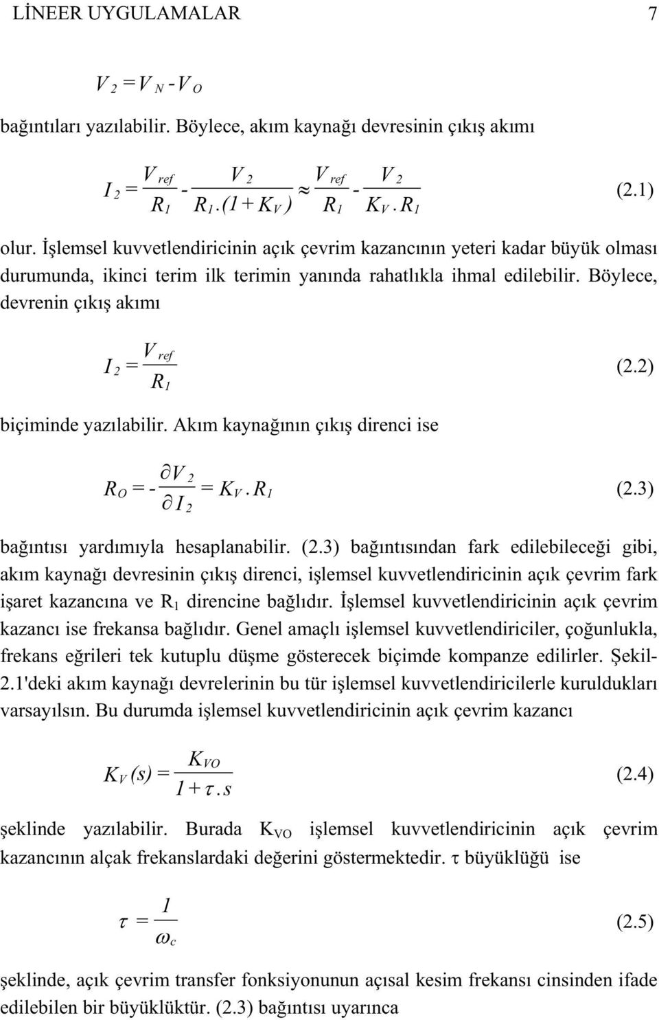 ) biçiminde yazılabilir. Akım kaynaının çıkı direnci ise V O = = K. V (.