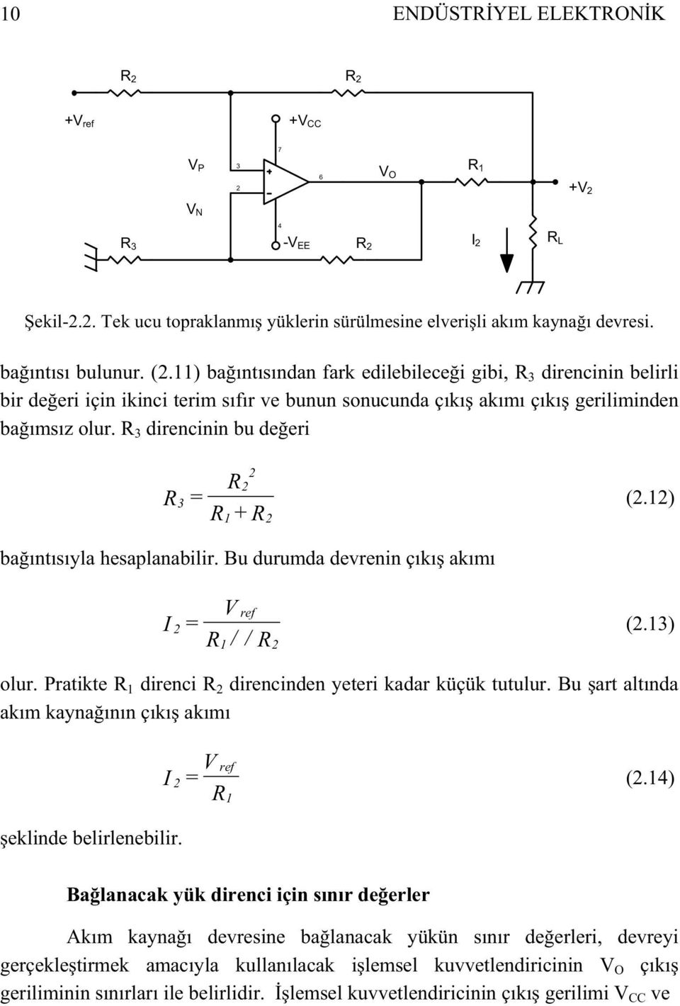 ) baıntısıyla hesaplanabilir. Bu durumda devrenin çıkı akımı ref = V / / (.3) olur. Pratikte direnci direncinden yeteri kadar küçük tutulur. Bu art altında akım kaynaının çıkı akımı ref = V (.