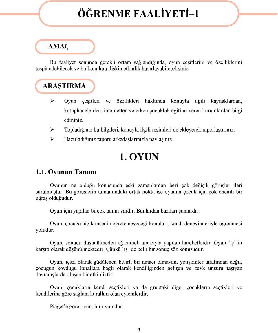 Topladığınız bu bilgileri, konuyla ilgili resimleri de ekleyerek raporlaģtırınız. Hazırladığınız raporu arkadaģlarınızla paylaģınız. 1.1. Oyunun Tanımı 1.