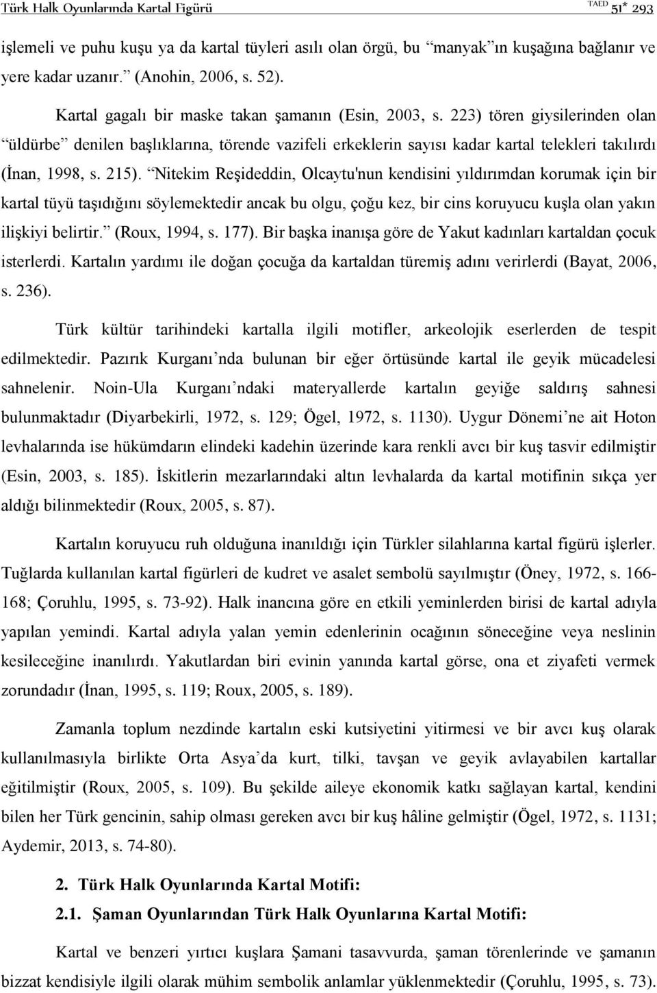 215). Nitekim Reşideddin, Olcaytu'nun kendisini yıldırımdan korumak için bir kartal tüyü taşıdığını söylemektedir ancak bu olgu, çoğu kez, bir cins koruyucu kuşla olan yakın ilişkiyi belirtir.